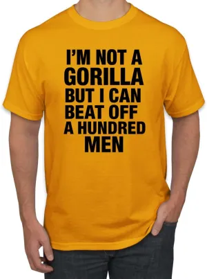 I'm Not a Gorilla But I Can Beat Off 100 Men Funny 100 Vs 1 Meme Humor Men's T-Shirt